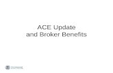 ACE Update and Broker Benefits. Agenda  Overview  Summarized ACE Timeline  ACE Project Priorities  ACE Trade User Metrics  Broker ACE Account Benefits.