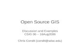 Open Source GIS Discussion and Examples CSIG 06 – 16Aug2006 Chris Condit (condit@sdsc.edu)