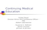 Continuing Medical Education Sujata Dayal Division Ethics and Compliance Officer – PPD Abbott Laboratories Suzanne C. Seferian Senior Counsel Johnson &