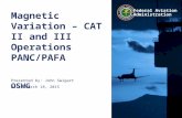 Federal Aviation Administration Magnetic Variation – CAT II and III Operations PANC/PAFA OSWG Presented by: John Swigart Date: March 18, 2015.