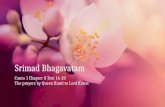 Srimad BhagavatamSrimad Bhagavatam Canto 1 Chapter 8 Text 16-20Canto 1 Chapter 8 Text 16-20 The prayers by Queen Kunti to Lord KrsnaThe prayers by Queen.