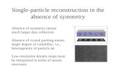 Single-particle reconstruction in the absence of symmetry Absence of symmetry means much larger data collection Absence of crystal packing means larger.