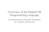 Overview of the Haskell 98 Programming Language (Condensed from Haskell Document by Godisch and Sturm)