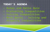 TODAY’S AGENDA o Rates and Ratio Quiz o Evaluating Inequalities o Solving Inequalities o Math Notes – Solving and Graphing Inequalities.