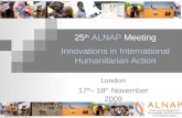 25 th ALNAP Meeting Innovations in International Humanitarian Action London 17 th - 18 th November 2009.