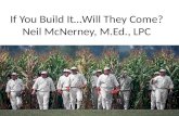If You Build It…Will They Come? Neil McNerney, M.Ed., LPC.