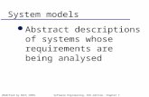 ©Ian Sommerville 1995/2000 (Modified by DUCS 1999) Software Engineering, 6th edition. Chapter 7 Slide 1 System models l Abstract descriptions of systems.