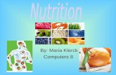By: Maria Klerck Computers 8 Carbohydrates Main source of energy Proper organ function 60% of diet 2 types Simple (sugars) Complex (starches) Grains,veggies,candy,