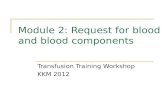 Module 2: Request for blood and blood components Transfusion Training Workshop KKM 2012.