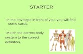 STARTER -In the envelope in front of you, you will find some cards. -Match the correct body system to the correct definition.