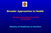 Ministry of Healthcare & Nutrition Broader Approaches to Health Strategic Frame Work for Health Development.