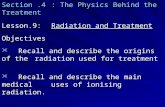 Section.4: The Physics Behind the Treatment Lesson.9: Radiation and Treatment Objectives Recall and describe the origins of the radiation used for treatment.