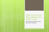 How to Survive Miss McKenna's Math Class By: Rhea Kanwar And Annum Faheem.