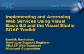 Implementing and Accessing Web Services Using Visual Basic 6.0 and the Visual Studio SOAP Toolkit Karthik Ravindran Developer Support Engineer VB/ASP Web.
