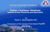 Dallas Cowboys Stadium Special Event Planning and Operation by Paul C. Iwuchukwu P.E. Presented at The Greater Fort Worth TexITE Meeting March 18, 2010.