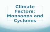 Climate Factors: Monsoons and Cyclones. Monsoons= seasonal winds that dominate the climate of South Asia.