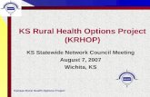 Kansas Rural Health Options Project KS Rural Health Options Project (KRHOP) KS Statewide Network Council Meeting August 7, 2007 Wichita, KS.