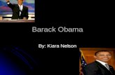 Barack Obama By: Kiara Nelson. Early Life And Careers Barack Hussein Obama II (pronounced born August 4, 1961) is the President-elect of the United States.