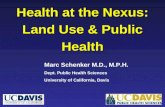 Health at the Nexus: Land Use & Public Health Marc Schenker M.D., M.P.H. Dept. Public Health Sciences University of California, Davis.