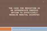 THE CASE FOR MEDIATION AS AN APPROPRIATE PROCESS OPTION TO EFFECTIVELY RESOLVE MARITAL DISPUTES PRESENTED BY MAHOMED ESSACK 1.