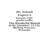 Ms. Kidwell English 6 Lesson #36: prefix/suffix The Wonderful Wizard of Oz (chapters 13-15), Writing Process: Prewrite.