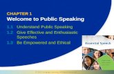 © 2011 Cengage Learning. All Rights Reserved. CHAPTER 1 Welcome to Public Speaking 1.1Understand Public Speaking 1.2Give Effective and Enthusiastic Speeches.