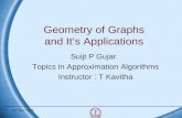 13 th Nov 2006 1 Geometry of Graphs and It’s Applications Suijt P Gujar. Topics in Approximation Algorithms Instructor : T Kavitha.