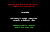 Gyrokinetic Particle Simulation of Plasma Turbulence Zhihong Lin Department of Physics & Astronomy University of California, Irvine Workshop on ITER Simulation.
