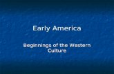 Early America Beginnings of the Western Culture. The American Ideal Religious Autonomy Religious Autonomy Opportunities in Commerce Opportunities in Commerce.