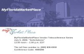 MyFloridaMarketPlace MyFloridaMarketPlace Vendor Teleconference Series July 9, 2008: “Solicitations” 12:00 noon – 1:00 p.m. EDT The toll free number is: