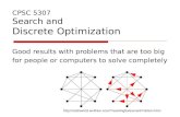 CPSC 5307 Search and Discrete Optimization Good results with problems that are too big for people or computers to solve completely .