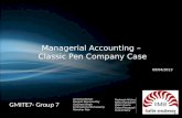 Managerial Accounting – Classic Pen Company Case 09/04/2013 GMITE7- Group 7 Archana Mohan Deepak Shivamurthy Gurpreet Singh Krishnamma Muniswamy Manohar.
