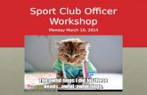 Sport Club Officer Workshop Monday March 10, 2014.