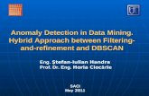 Anomaly Detection in Data Mining. Hybrid Approach between Filtering- and-refinement and DBSCAN Eng. Ştefan-Iulian Handra Prof. Dr. Eng. Horia Cioc ârlie.