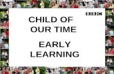 CHILD OF OUR TIME EARLY LEARNING. Wednesday 7th May 8pm Divide of the Sexes Producer/Director Ruth Whippman Wednesday 14 th May 8pm The Age of Stress.