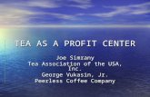 TEA AS A PROFIT CENTER Joe Simrany Tea Association of the USA, Inc. George Vukasin, Jr. Peerless Coffee Company.