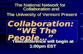 Collaboration: “WE The People…” The National Network for Collaboration and The University of Vermont Present The National Network for Collaboration and.