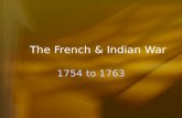 The French & Indian War 1754 to 1763. French & British Territories Do you see a possibility for problems between the British and the French?