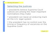 Selecting the Justices presidents believe Supreme Court justices are among the most important nominations they make president can leave an enduring mark.