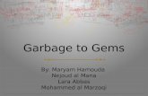 Garbage to Gems By: Maryam Hamouda Nejoud al Mana Lara Abbas Mohammed al Marzoqi.