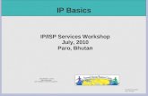 Nsrc@sanog 2010 paro, bhutan IP Basics IP/ISP Services Workshop July, 2010 Paro, Bhutan.