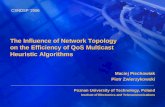 The Influence of Network Topology on the Efficiency of QoS Multicast Heuristic Algorithms Maciej Piechowiak Piotr Zwierzykowski Poznan University of Technology,