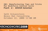 0000-04_name 1 203: Manufacturing Tips and Tricks for Workforce Central Suite Part 2: KIOSK Solution Seth Silverstein Brass Rat Consulting October 22,