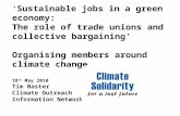 ‘ Sustainable jobs in a green economy: The role of trade unions and collective bargaining’ Organising members around climate change 18 th May 2010 Tim.