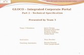 GLOCO – Integrated Corporate Portal Part 2 - Technical Specification Presented by Team 3 1 Team 3 Members: Joyce Torres Kenneth Kittredge Pamela Fisher.