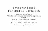 International Financial Linkages K. Geert Rouwenhorst Yale School of Management ECB-CFS workshop on “Capital Markets and Financial Integration in Europe”