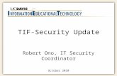TIF-Security Update Robert Ono, IT Security Coordinator October 2010.