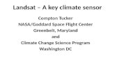 Landsat – A key climate sensor Compton Tucker NASA/Goddard Space Flight Center Greenbelt, Maryland and Climate Change Science Program Washington DC.