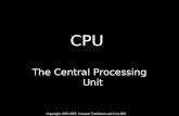 Copyright 1995-2005 Suzanne Tomlinson and Curt Hill 1 CPU The Central Processing Unit.