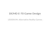 DGMD E-70 Game Design LESSON #4: Alternative Reality Games.